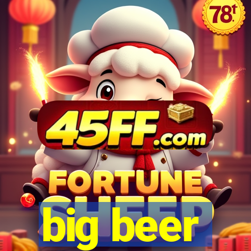 big beer